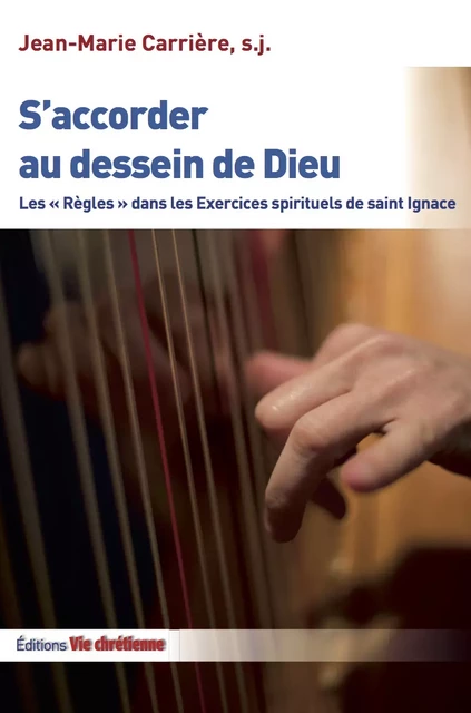 S'accorder au dessein de Dieu - Jean-Marie Carrière, S.J. - Vie Chrétienne