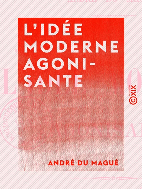 L 'Idée moderne agonisante - André du Magué - Collection XIX