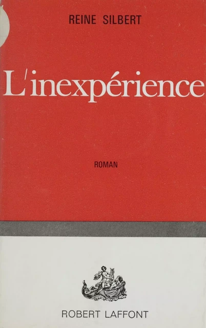 L'inexpérience - Reine Silbert - Robert Laffont (réédition numérique FeniXX)