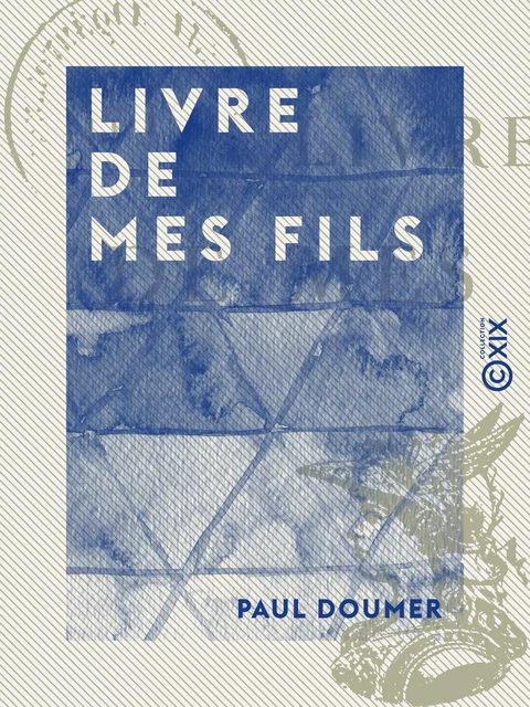 Livre de mes fils - Paul Doumer - Collection XIX