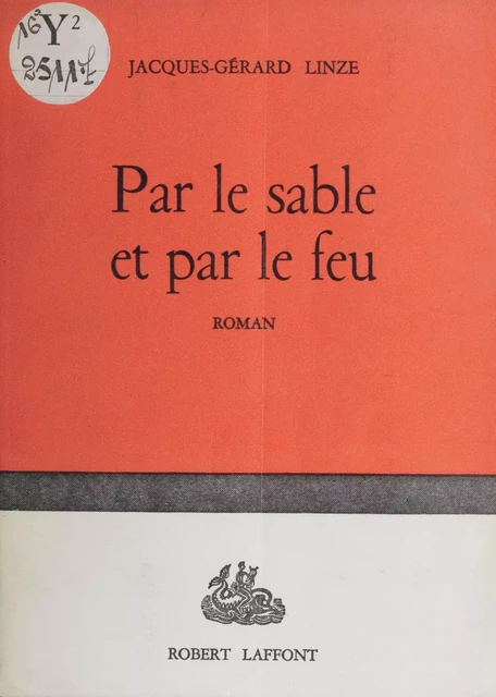 Par le sable et par le feu - Jacques-Gérard Linze - Robert Laffont (réédition numérique FeniXX)