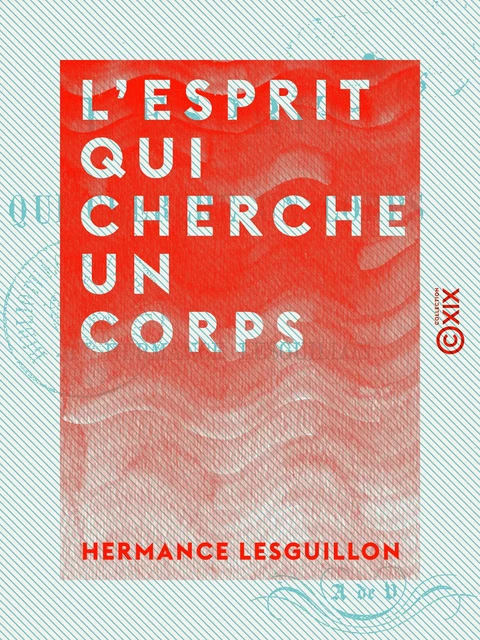 L'Esprit qui cherche un corps - Hermance Lesguillon - Collection XIX