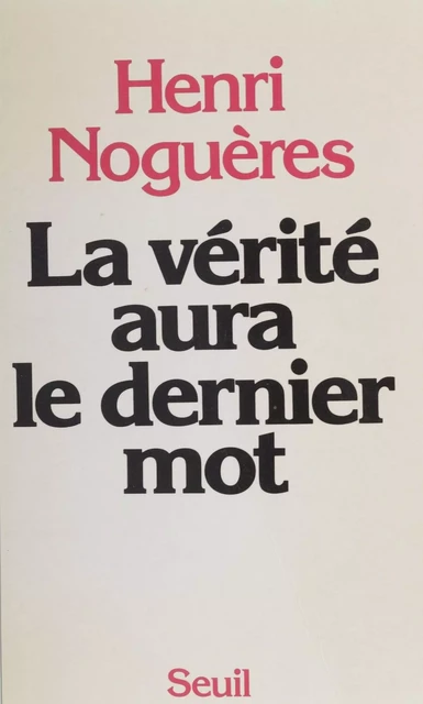 La vérité aura le dernier mot - Henri Noguères - Seuil (réédition numérique FeniXX)