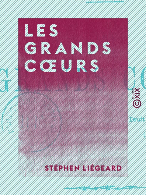 Les Grands Cœurs - Stéphen Liégeard - Collection XIX