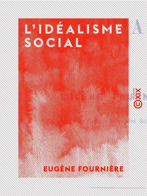 L'Idéalisme social - Eugène Fournière - Collection XIX