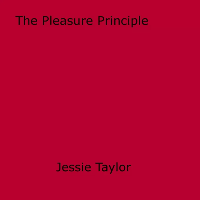 The Pleasure Principle - Jessie Taylor - Disruptive Publishing