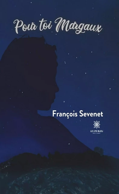 Pour toi Margaux - François Sévenet - Le Lys Bleu Éditions