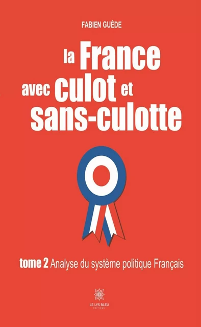 La France avec culot et sans-culotte - Tome 2 - Fabien Guède - Le Lys Bleu Éditions