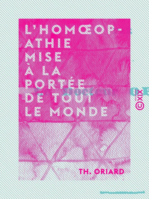 L'Homœopathie mise à la portée de tout le monde - Th. Oriard - Collection XIX