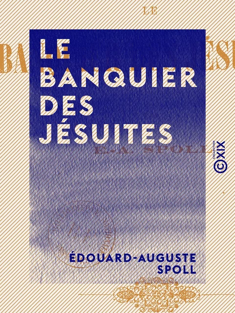 Le Banquier des jésuites - Édouard-Auguste Spoll - Collection XIX