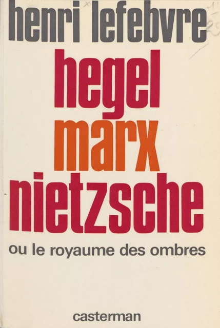 Hegel, Marx, Nietzsche ou le Royaume des ombres - Henri Lefebvre - Casterman (réédition numérique FeniXX)