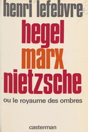 Hegel, Marx, Nietzsche ou le Royaume des ombres