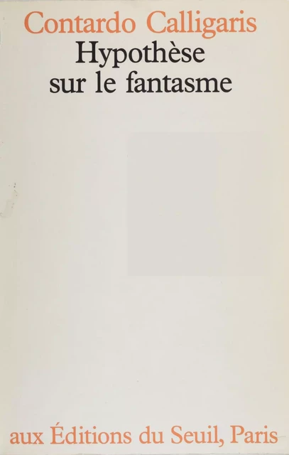 Hypothèse sur le fantasme - Contardo Calligaris - Seuil (réédition numérique FeniXX)