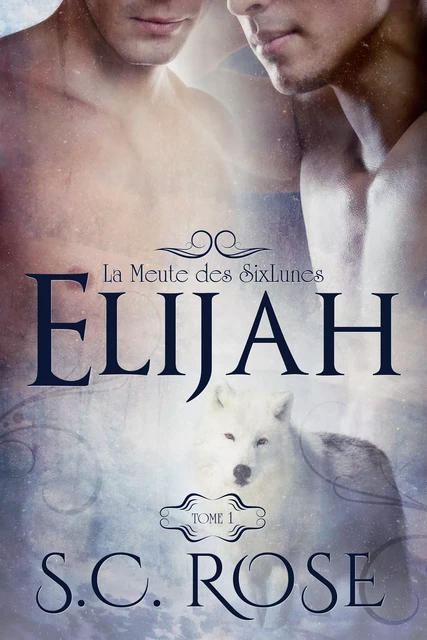 La Meute des SixLunes, tome 1: Elijah - S.C. Rose - S.C. Rose