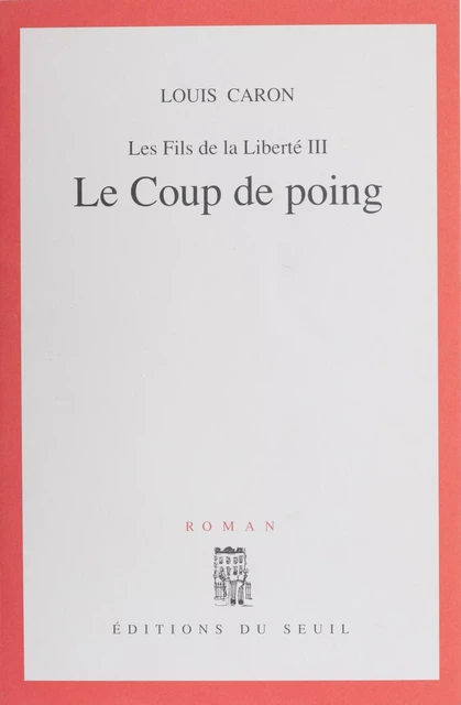 Les Fils de la liberté (3) - Louis Caron - Seuil (réédition numérique FeniXX)