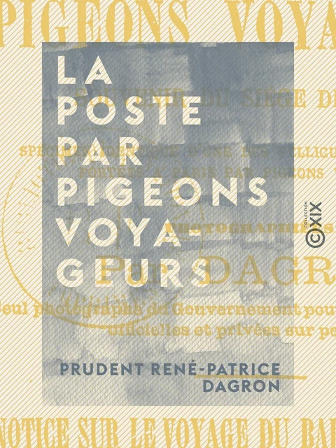 La Poste par pigeons voyageurs - Prudent René-Patrice Dagron - Collection XIX