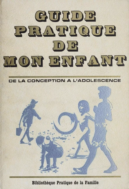 Guide pratique de mon enfant - Robert Gilly - Robert Laffont (réédition numérique FeniXX)