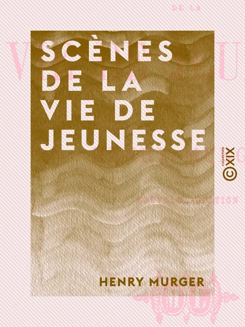 Scènes de la vie de jeunesse - Henri Murger - Collection XIX