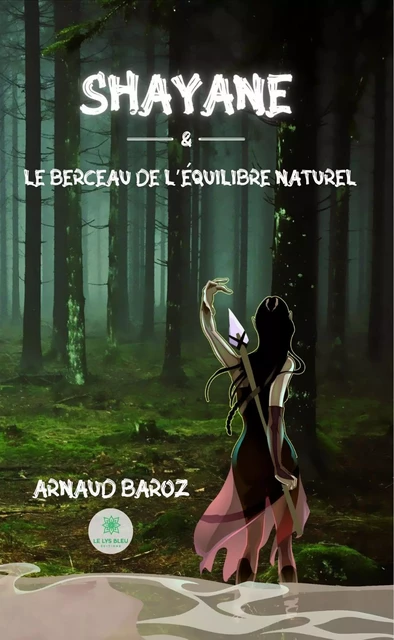 Shayane et le berceau de l'équilibre naturel - Arnaud Baroz - Le Lys Bleu Éditions