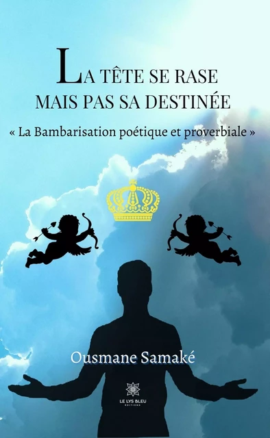 La tête se rase mais pas sa destinée - Ousmane Samaké - Le Lys Bleu Éditions