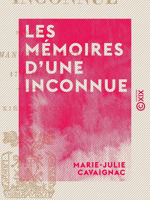 Les Mémoires d'une inconnue - Marie-Julie Cavaignac - Collection XIX