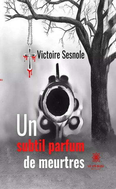 Un subtil parfum de meurtres - Victoire Sesnole - Le Lys Bleu Éditions