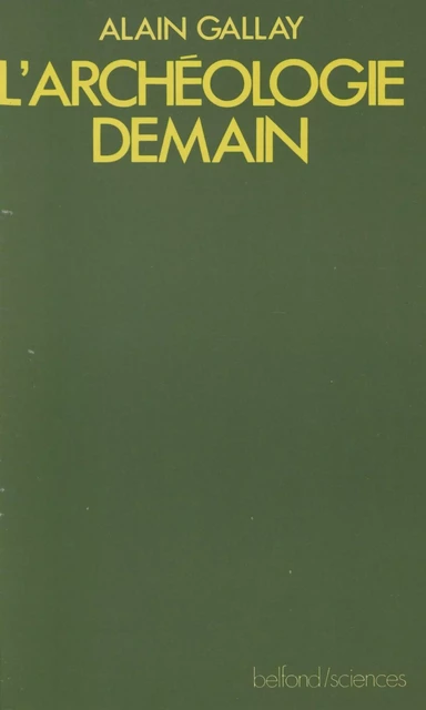 L'Archéologie demain - Alain Gallay - Belfond (réédition numérique FeniXX)