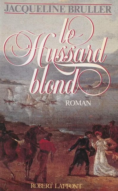 Le Hussard blond - Jacqueline Bruller - Robert Laffont (réédition numérique FeniXX)