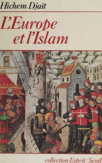 L'Europe et l'Islam - Hichem Djaït - Seuil (réédition numérique FeniXX)