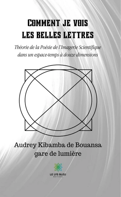 Comment je vois les belles lettres - Audrey Kibamba de Bouansa gare de lumière - Le Lys Bleu Éditions