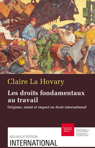 Les droits fondamentaux au travail - Claire la Hovary - Graduate Institute Publications