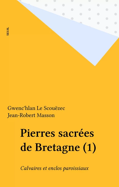 Pierres sacrées de Bretagne (1) - Gwenc'hlan Le Scouëzec, Jean-Robert Masson - Seuil (réédition numérique FeniXX)