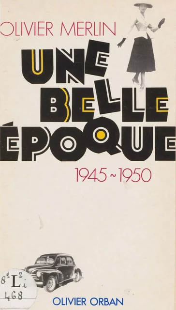 Une belle époque : 1945-1950 - Olivier Merlin - Plon (réédition numérique FeniXX)