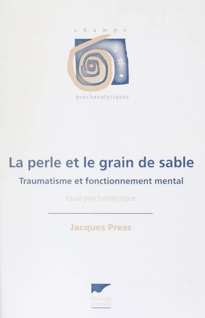 La Perle et le grain de sable : traumatisme et fonctionnement mental - Jacques Press - Delachaux et Niestlé (réédition numérique FeniXX)