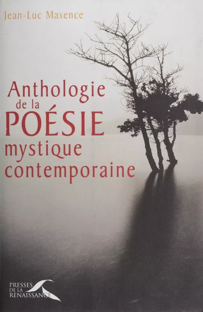 Anthologie de la poésie mystique contemporaine - Jean-Luc Maxence - Presses de la Renaissance (réédition numérique FeniXX)