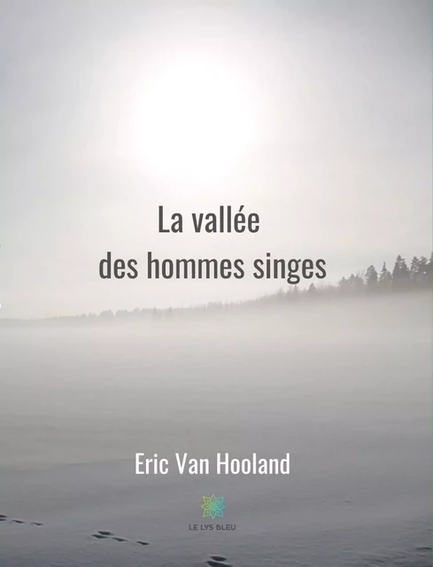 La vallée des hommes singes - Eric van Hooland - Le Lys Bleu Éditions