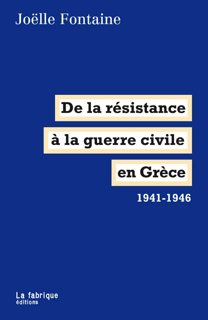 De la résistance à la guerre civile en Grèce - Joëlle Fontaine - La fabrique éditions