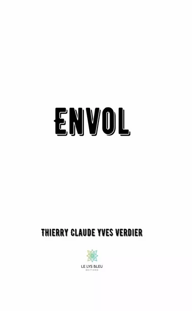 Envol - Thierry Claude Yves Verdier - Le Lys Bleu Éditions