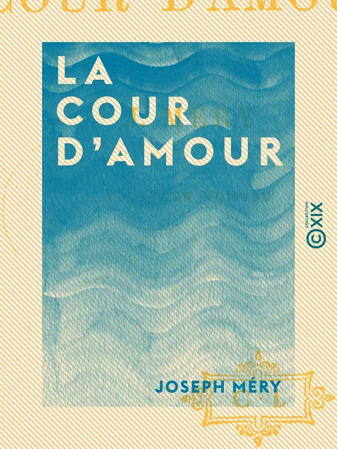 La Cour d'amour - Joseph Méry - Collection XIX