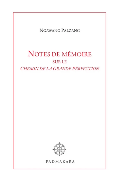 Notes de mémoire sur le Chemin de la Grande Perfection - Ngawang Palzang - Padmakara