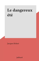 Le dangereux été