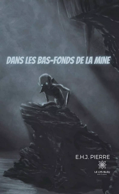 Dans les bas-fonds de la mine - E.H.J. Pierre - Le Lys Bleu Éditions