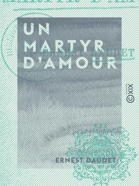 Un martyr d'amour - Ernest Daudet - Collection XIX