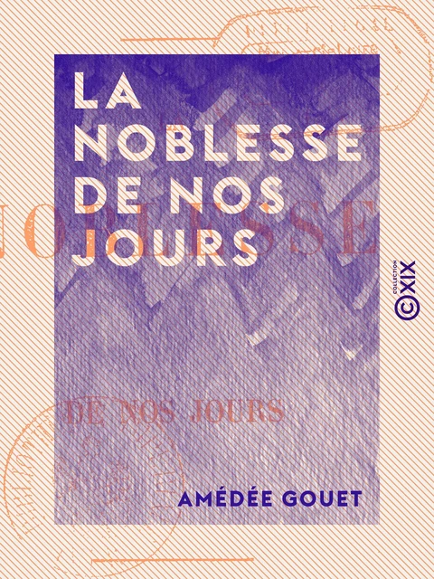 La Noblesse de nos jours - Amédée Gouet - Collection XIX