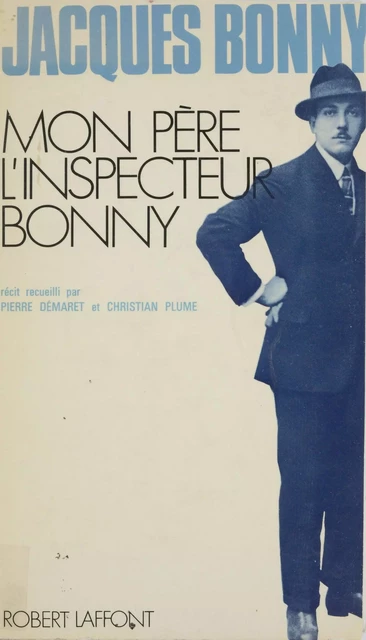 Mon père, l'inspecteur Bonny - Jacques Bonny - Robert Laffont (réédition numérique FeniXX)