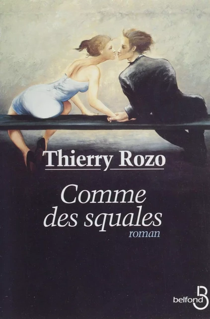 Comme des squales - Thierry Rozo - Belfond (réédition numérique FeniXX)