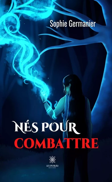 Nés pour combattre - Sophie Germanier - Le Lys Bleu Éditions