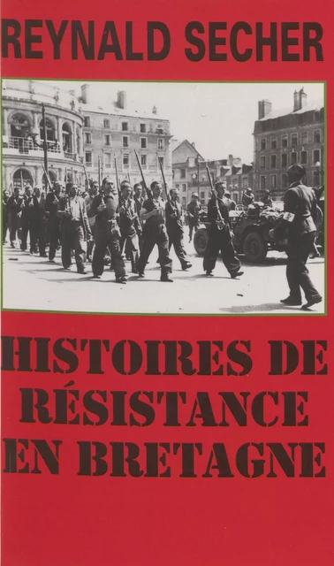 Histoires de Résistance en Bretagne - Reynald Secher - Presses de la Cité (réédition numérique FeniXX)