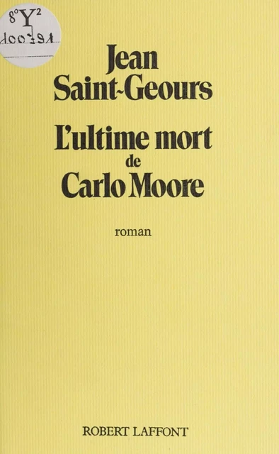 L'Ultime Mort de Carlo Moore - Jean Saint-Geours - Robert Laffont (réédition numérique FeniXX)