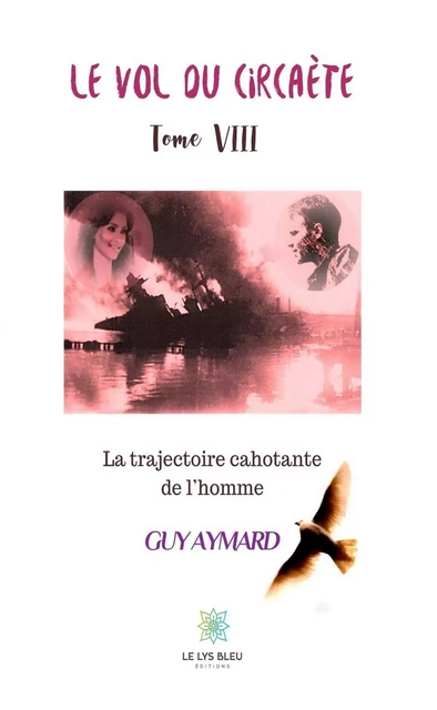 La trajectoire cahotante de l’homme - Tome VIII - Guy Aymard - Le Lys Bleu Éditions